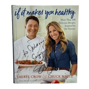 AUTOGRAPHED Sheryl Crow:  If It Makes‎ You Healthy Cookbook with Chuck White